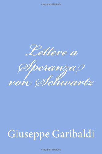Cover for Giuseppe Garibaldi · Lettere a Speranza Von Schwartz (Paperback Book) [Italian edition] (2012)
