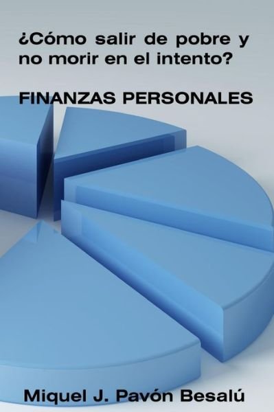 Cover for Miquel J Pavon Besalu · Como Salir De Pobre Y No Morir en El Intento? - Finanzas Personales (Paperback Bog) (2012)