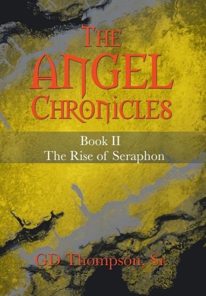 Cover for Gd Thompson Sr · The Angel Chronicles: Book II the Rise of Seraphon (Hardcover bog) (2013)