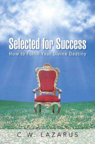 Cover for C W Lazarus · Selected for Success: How to Fulfill Your Divine Destiny (Paperback Book) (2015)