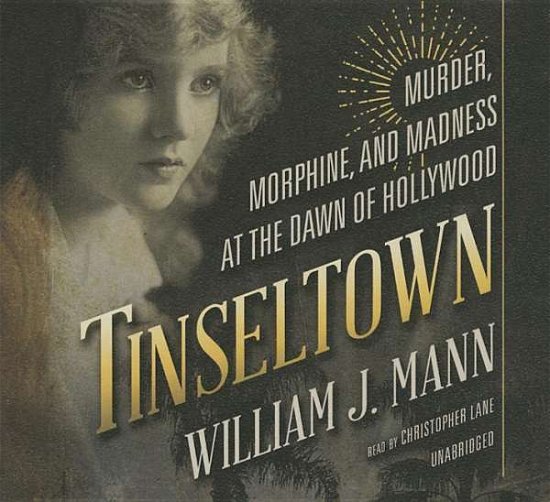 Cover for William J. Mann · Tinseltown: Murder, Morphine, and Madness at the Dawn of Hollywood: Library Edition (Audiobook (CD)) [Unabridged edition] (2014)