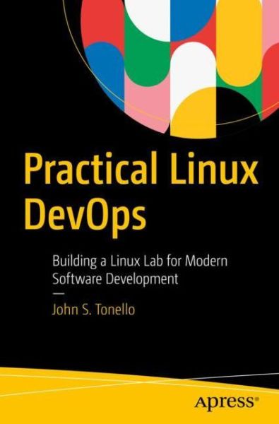 Cover for John S. Tonello · Practical Linux DevOps: Building a Linux Lab for Modern Software Development (Paperback Book) [1st edition] (2022)