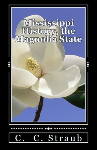 Cover for C. C. Straub · Mississippi History, the Magnolia State (Paperback Book) (2013)