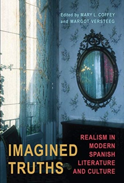Cover for Coffey · Imagined Truths: Realism in Modern Spanish Literature and Culture - Toronto Iberic (Hardcover bog) (2019)