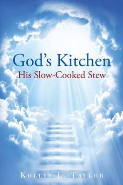 Cover for Kollin L Taylor · God's Kitchen: His Slow Cooked Stew (Paperback Book) (2014)