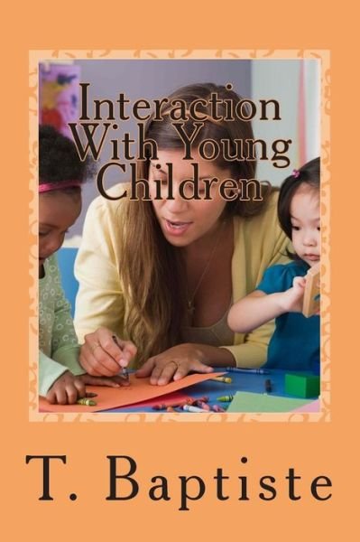 Cover for T Baptiste · Interaction with Young Children: Learning - Language - Discipline (Pocketbok) (2013)