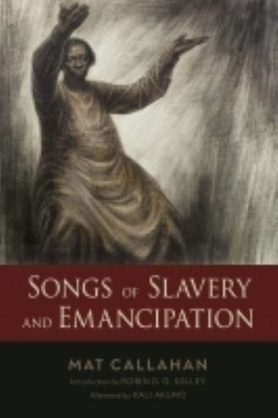 Cover for Mat Callahan · Songs of Slavery and Emancipation - Margaret Walker Alexander Series in African American Studies (Hardcover Book) (2022)
