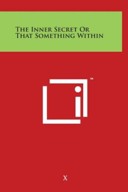 The Inner Secret or That Something Within - X - Boeken - Literary Licensing, LLC - 9781497900172 - 29 maart 2014