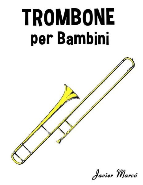 Cover for Javier Marco · Trombone Per Bambini: Canti Di Natale, Musica Classica, Filastrocche, Canti Tradizionali E Popolari! (Taschenbuch) (2014)