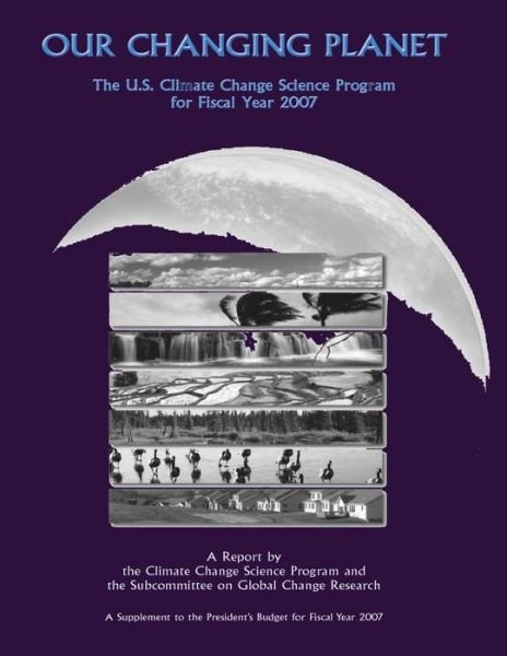 Cover for Climate Change Science Program · Our Changing Planet: the U.s. Climate Change Science Program for Fiscal Year 2007 (Taschenbuch) (2014)