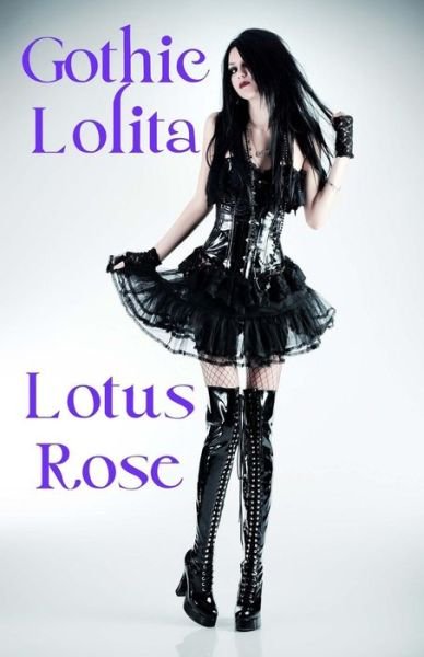 Gothic Lolita - Lotus Rose - Books - Createspace - 9781500646172 - August 6, 2014