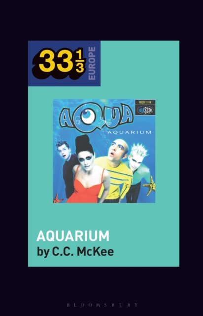 Cover for McKee, Dr. C.C. (Assistant Professor of History of Art, Bryn Mawr College, USA) · Aqua's Aquarium - 33 1/3 Europe (Hardcover Book) (2024)