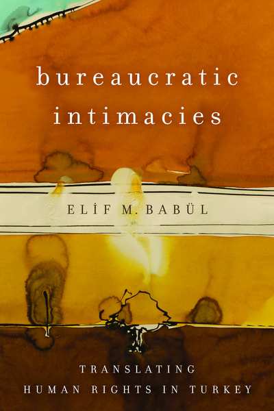 Cover for Elif M. Babul · Bureaucratic Intimacies: Translating Human Rights in Turkey - Stanford Studies in Middle Eastern and Islamic Societies and Cultures (Paperback Book) (2017)