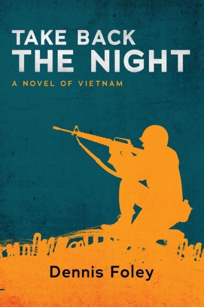Cover for Dennis Foley · Take Back the Night: A Novel of Vietnam (Paperback Book) (2021)