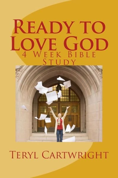 Cover for Teryl Cartwright · Ready to Love God: 4 Week Bible Study (Paperback Bog) (2015)