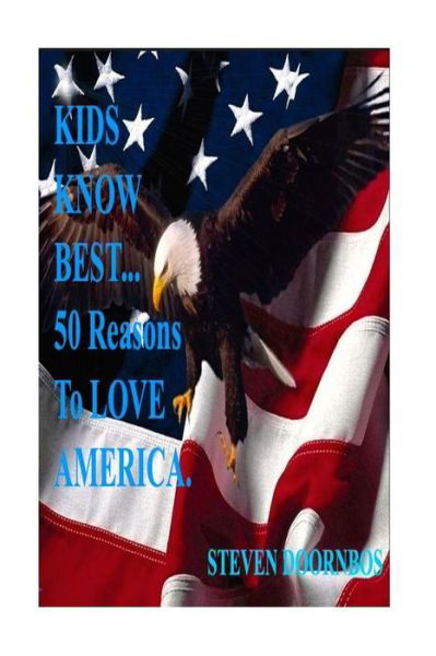 Kids Know Best: 50 Reasons to Love America: a State by State Celebration of America - Steven Doornbos - Bücher - Createspace - 9781511581172 - 3. April 2015