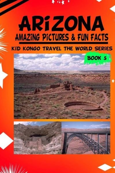 Cover for Kid Kongo · Arizona Amazing Pictures &amp; Fun Facts (Kid Kongo Travel the World Series (Paperback Book) (2015)
