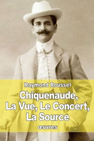 Cover for Raymond Roussel · Chiquenaude, La Vue, Le Concert, La Source (Paperback Bog) (2015)