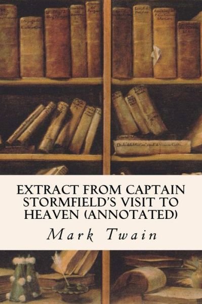 Cover for Mark Twain · Extract from Captain Stormfield's Visit to Heaven (Annotated) (Paperback Bog) (2015)