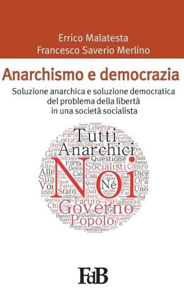 Cover for Errico Malatesta · Anarchismo E Democrazia: Soluzione Anarchica E Soluzione Democratica Del Problema Della Liberta in Una Societa Socialista (Paperback Book) (2015)