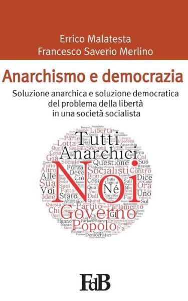 Cover for Errico Malatesta · Anarchismo E Democrazia: Soluzione Anarchica E Soluzione Democratica Del Problema Della Liberta in Una Societa Socialista (Paperback Book) (2015)