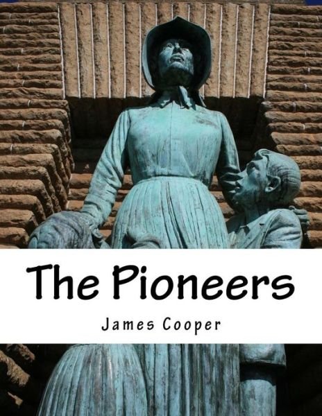 The Pioneers - James Fenimore Cooper - Books - Createspace - 9781518607172 - October 14, 2015