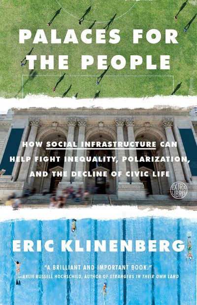 Cover for Eric Klinenberg · Palaces for the People: How Social Infrastructure Can Help Fight Inequality, Polarization, and the  Decline of Civic Life (Paperback Bog) (2019)