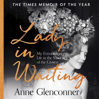 Cover for Anne Glenconner · Lady in Waiting: My Extraordinary Life in the Shadow of the Crown (Audiobook (CD)) [Unabridged edition] (2020)