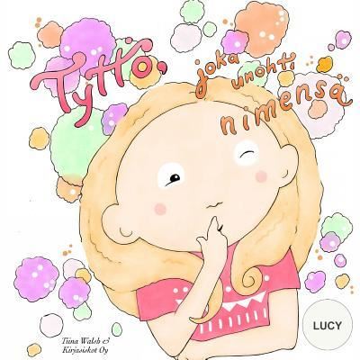 Cover for Tiina Walsh · Tyttoe, joka unohti nimensa LUCY (Paperback Book) (2016)