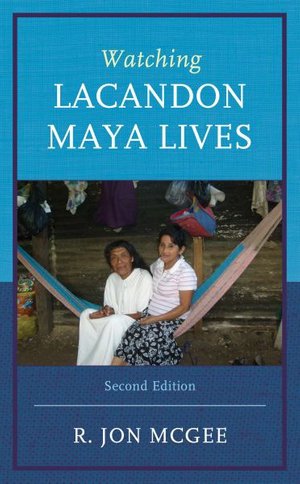 Cover for McGee, R. Jon, Texas State University · Watching Lacandon Maya Lives (Taschenbuch) [Second edition] (2023)
