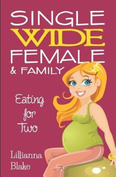 Cover for Lillianna Blake · Eating for Two (Single Wide Female &amp; Family, Book 1) (Paperback Book) (2016)