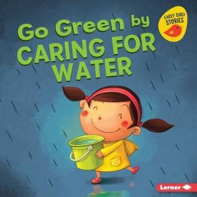 Go Green by Caring for Water - Lisa Bullard - Books - Lerner Publishing Group - 9781541520172 - August 1, 2018