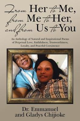 Cover for Dr Emmanuel And Gladys Chijioke · From Her to Me, from Me to Her, and from Us to You (Paperback Book) (2017)