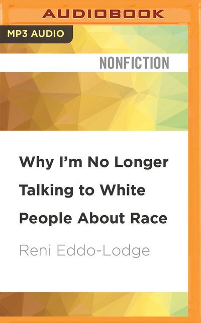 Cover for Reni Eddo-Lodge · Why I'm No Longer Talking to White People About Race (MP3-CD) (2017)