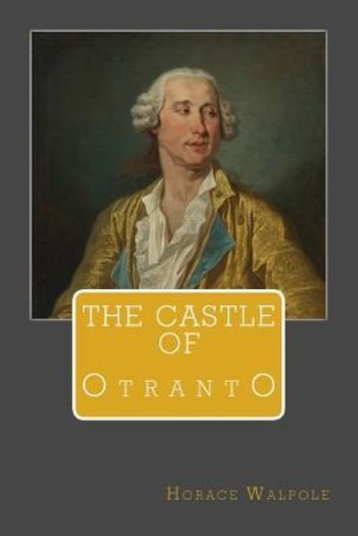 The Castle of Otranto - Horace Walpole - Bøker - Createspace Independent Publishing Platf - 9781545379172 - 14. april 2017