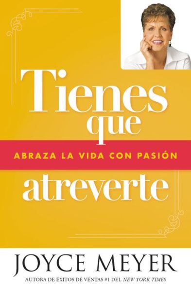 Cover for Joyce Meyer · Tienes que atreverte: Abraza la vida con pasion (Paperback Book) (2019)