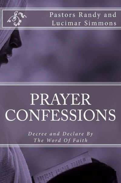 Prayer Confessions - Pr. Randy Earnest Simmons - Bøger - CreateSpace Independent Publishing Platf - 9781546455172 - 4. juni 2017