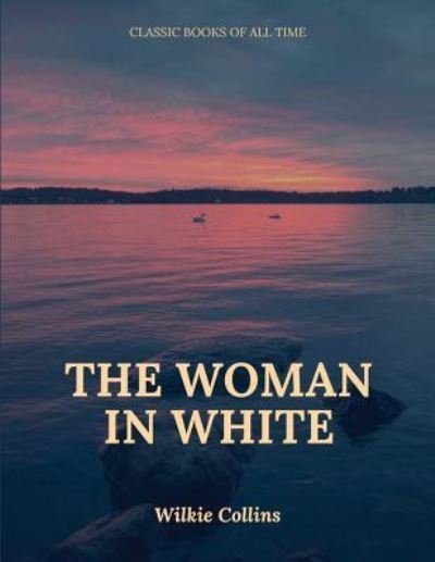 The Woman in White - Wilkie Collins - Bøker - Createspace Independent Publishing Platf - 9781547218172 - 7. juni 2017