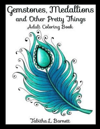 Cover for Tabitha L Barnett · Gemstones, Medallions and Other Pretty Things (Paperback Book) (2017)