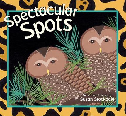 Cover for Susan Stockdale · Spectacular Spots (Hardcover Book) (2015)