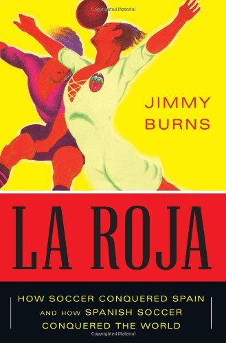 Cover for Jimmy Burns · La Roja: How Soccer Conquered Spain and How Spanish Soccer Conquered the World (Paperback Book) (2012)
