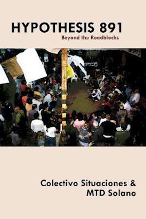Cover for Colectivo Situaciones · Hypothesis 891: Beyond the Roadblocks (Paperback Book) (2023)