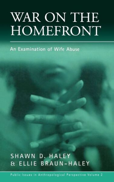 Cover for Shawn D. Haley · War on the Homefront: An Examination of Wife Abuse - Public Issues in Anthropological Perspective (Gebundenes Buch) (2001)