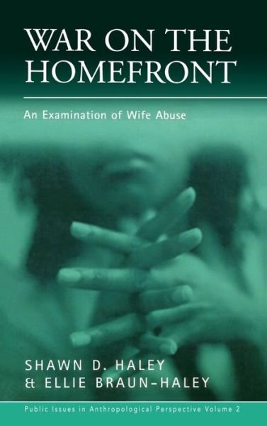 Cover for Shawn D. Haley · War on the Homefront: An Examination of Wife Abuse - Public Issues in Anthropological Perspective (Hardcover bog) (2001)