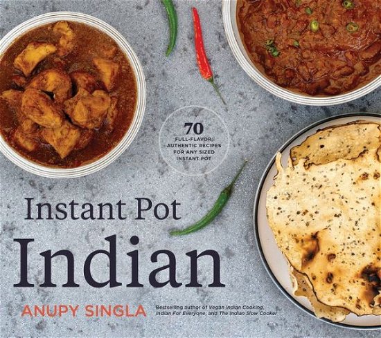 Cover for Anupy Singla · The Indian Instant Pot Cookbook: 70 Healthy, Easy, Authentic Recipes (Paperback Book) (2023)