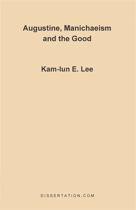 Cover for Kam-lun E. Lee · Augustine, Manichaeism and the Good (Pocketbok) (1997)