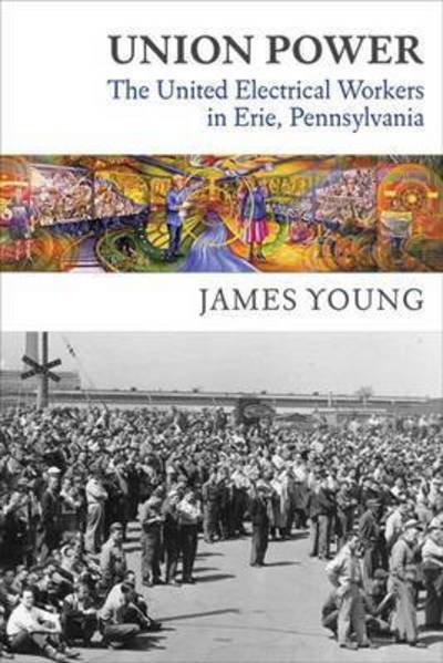 Cover for James Young · Union Power: The United Electrical Workers in Erie, Pennsylvania (Paperback Bog) (2017)