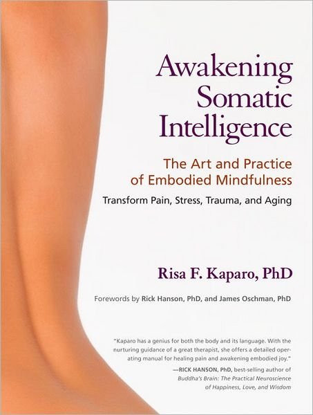 Cover for Kaparo, Risa F., Ph.D. · Awakening Somatic Intelligence: The Art and Practice of Embodied Mindfulness (Pocketbok) (2012)