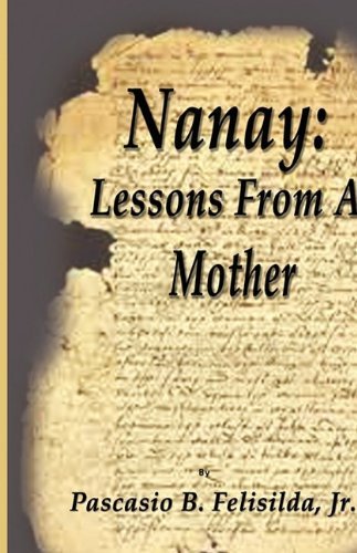 Cover for Pascasio B. Felisilda · Nanay: Lessons from a Mother (Hardcover Book) (2009)