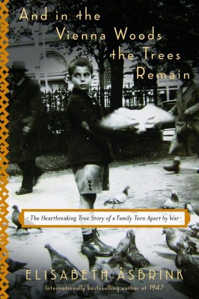 Cover for Elisabeth Asbrink · And in the Vienna Woods the Trees Remain: The Heartbreaking True Story of a Family Torn Apart by War (Hardcover Book) (2020)